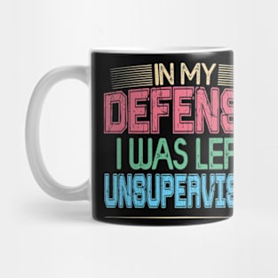 In My Defense I Was Left Unsupervised | Funny Retro Vintage Mug